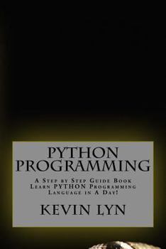 Paperback Python Programming: A Step by Step Guide Book. Learn PYTHON Programming Language in A Day! Book