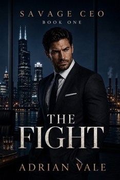 The Fight: A Powerful CEO Romance of Workplace Rivals, Corporate Tension, and Enemies to Lovers (Savage CEO)