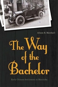 Paperback The Way of the Bachelor: Early Chinese Settlement in Manitoba Book