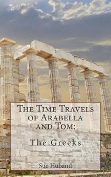 Paperback The Time Travels of Arabella and Tom: The Greeks Book