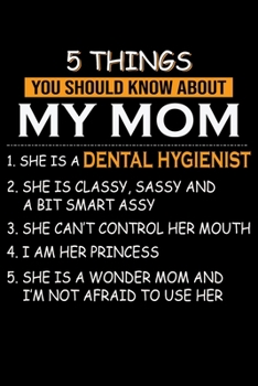 5 Things You Should Know About My Dental Hygienist Mom: Funny Dental Hygienist Lined Journal Gifts.  This Dental Hygienist Lined Journal notebook gift ... interested in dental health & dental hygiene.