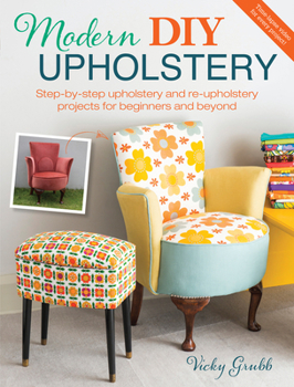 Paperback Modern DIY Upholstery: Step-By-Step Upholstery and Reupholstery Projects for Beginners and Beyond Book