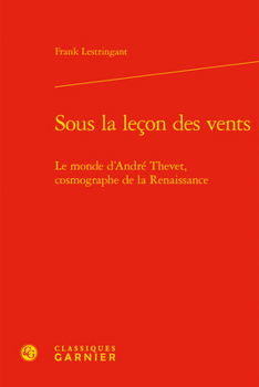 Hardcover Sous La Lecon Des Vents: Le Monde d'Andre Thevet, Cosmographe de la Renaissance [French] Book