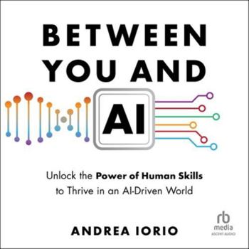 Audio CD Between You and AI: Unlock the Power of Human Skills to Thrive in an Ai-Driven World Book