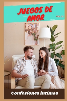 Paperback Juegos de amor (vol 12): Confesiones ?ntimas, secreto, fantas?a, placer, romance, confianza, historias er?ticas, sexo adulto [Spanish] Book