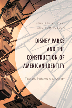 Hardcover Disney Parks and the Construction of American Identity: Tourism, Performance, Anxiety Book