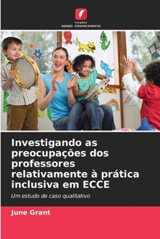 Paperback Investigando as preocupações dos professores relativamente à prática inclusiva em ECCE [Portuguese] Book