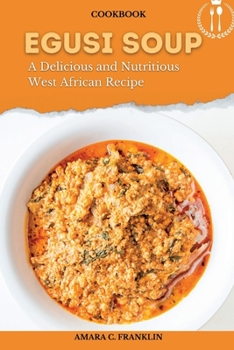Paperback Egusi Soup: A Delicious and Nutritious West African Recipe Book