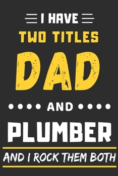 Paperback I Have Two Titles Dad And Plumber And I Rock Them Both: lined notebook, funny Plumber gift Book