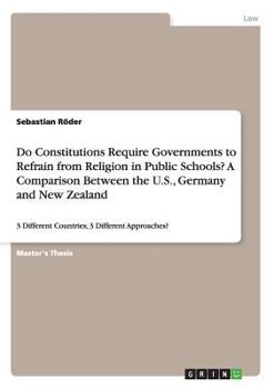Paperback Do Constitutions Require Governments to Refrain from Religion in Public Schools? A Comparison Between the U.S., Germany and New Zealand: 3 Different C Book