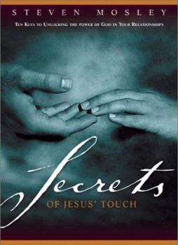 Hardcover Secrets of Jesus' Touch: Ten Keys to Unlocking the Power of God in Your Relationships Book