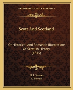 Paperback Scott And Scotland: Or Historical And Romantic Illustrations Of Scottish History (1845) Book