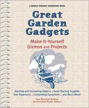 Paperback Great Garden Gadgets: Make it Yourself and Projects: Planting and Harvesting Helpers, Seed-Starting Supplies, Tool Orgainzers, Composting Equipment, and Much More! Book