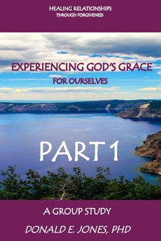 Paperback Healing Relationships Through Forgiveness Experiencing God's Grace For Ourselves A Group Study Part 1 Book