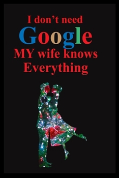 i don't need google my wife knows everything: Christmas gift, wife gift for christmas, my wife all rounder, google wife, wife google journal notebook