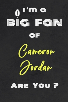 I'm a Big Fan of Cameron Jordan Are You ? | Notebook for Notes, Thoughts, Ideas, Reminders, Lists to do, Planning(for Football Americain lovers, Rugby ... Inches 120 pages , Soft Cover , Matte finish