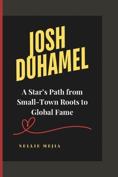 Paperback Josh Duhamel: A Star's Path from Small-Town Roots to Global Fame Book