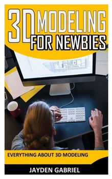 Paperback 3D Modeling for Newbies: Everything about 3D Modeling Book