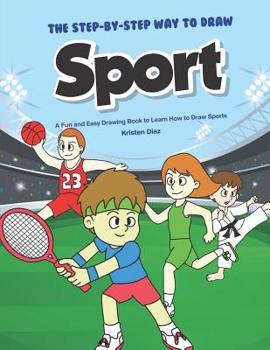 Paperback The Step-by-Step Way to Draw Sport: A Fun and Easy Drawing Book to Learn How to Draw Sports Book