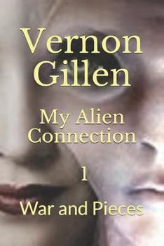 Paperback My Alien Connection 1: War and Pieces Book