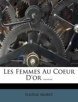 Paperback Les Femmes Au Coeur D'or ...... [French] Book