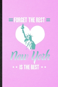 Forget the Rest New York Is the Best: Funny Blank Lined United States Of America (Usa) Tourist Notebook/ Journal, Graduation Appreciation Gratitude ... Gag Gift, Fashionable Graphic 110 Pages