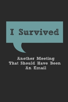 Paperback I Survived Another Meeting That Should Have Been An Email Lined Notebook Book