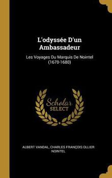 Hardcover L'odyssée D'un Ambassadeur: Les Voyages Du Marquis De Nointel (1670-1680) [French] Book