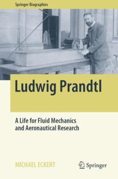 Ludwig Prandtl: A Life for Fluid Mechanics and Aeronautical Research - Book  of the Springer Biography