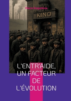Paperback L'Entr'aide, un facteur de l'évolution: Une révolution dans la pensée évolutionniste - coopération, entraide et anarchisme scientifique [French] Book