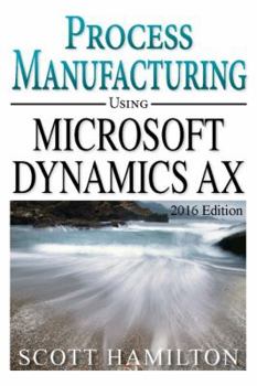 Paperback Process Manufacturing using Microsoft Dynamics AX: 2016 Edition Book