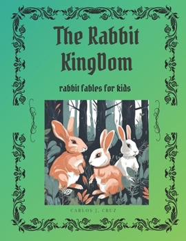 Paperback The Rabbits Kingdom: Rabbit fables for kids Book