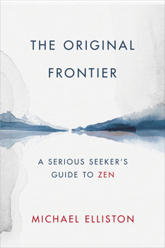 Hardcover The Original Frontier: A Serious Seeker's Guide to Zen Book
