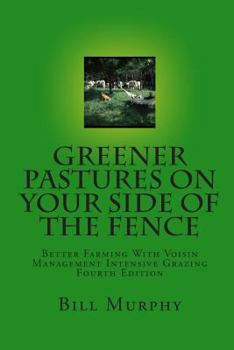 Paperback Greener Pastures On Your Side Of The Fence: Better Farming With Voisin Management Intensive Grazing Book
