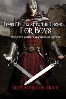 Paperback From My Heart to the Throne For Boys: (Children's Scripture Confessions & Prayers) Book