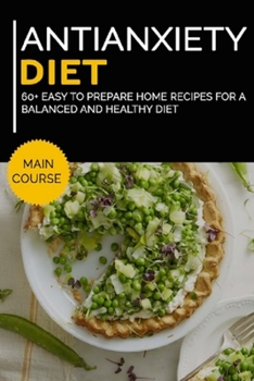 Paperback Antianxiety Diet: MAIN COURSE - 60+ Easy to prepare home recipes for a balanced and healthy diet Book