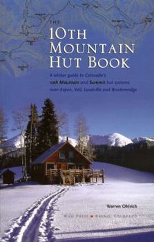 Paperback The 10th Mountain Hut Book: A Winter Guide to Colorado's 10th Mountain and Summit Hut Systems Near Aspen, Vail, Leadville and Breckenridge Book
