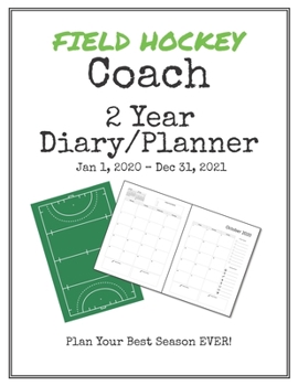 Paperback Field Hockey Coach 2020-2021 Diary Planner: Organize all Your Games, Practice Sessions & Meetings with this Convenient Monthly Scheduler Book