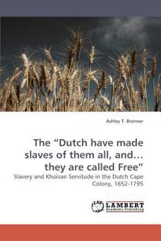 Paperback The "Dutch have made slaves of them all, and... they are called Free" Book