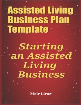 Paperback Assisted Living Business Plan Template: Starting an Assisted Living Business Book