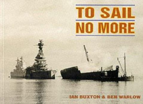 Paperback To Sail No More. Ian Buxton & Ben Warlow Book