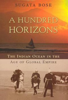 Hardcover A Hundred Horizons: The Indian Ocean in the Age of Global Empire Book