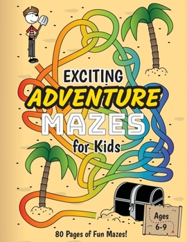 Paperback Exciting Adventure Mazes for Kids: (Ages 6-9) Adventure Themed Maze Activity Workbook Book