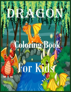Paperback Dragon Coloring Book For Kids: An Easy Coloring Book for Kids. Includes Drawing Dragons.Super Fun Coloring Pages of Cute & Friendly Dragons. Book