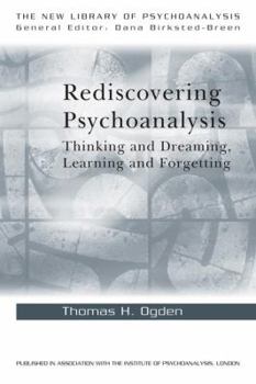Hardcover Rediscovering Psychoanalysis: Thinking and Dreaming, Learning and Forgetting Book