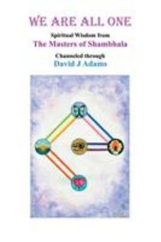 Paperback We Are All One: Spiritual Wisdom from the Masters of Shambhala Channeled Through David J Adams Book