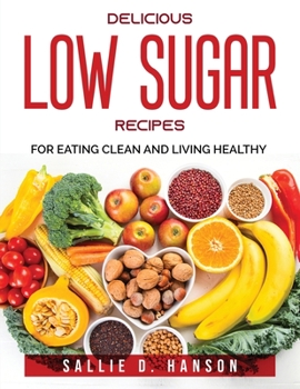 Paperback Delicious Low Sugar Recipes: For eating clean and living healthy Book