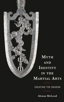 Hardcover Myth and Identity in the Martial Arts: Creating the Dragon Book