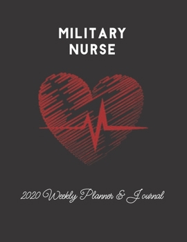 Military Nurse 2020 Weekly Planner & Journal: Nursing Medical Heartbeat Themed Calendar & Schedule Tracker