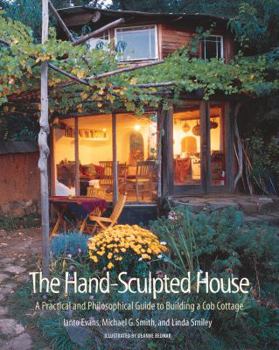 Paperback The Hand-Sculpted House: A Practical and Philosophical Guide to Building a Cob Cottage Book